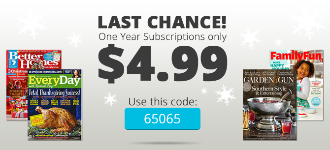 Last Chance! Four Magazine Yearly Subscriptions, Only $4.99 each!